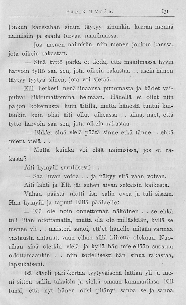 Sinä Ehk'et Mutta Saa Elä Papin Tytär 131 usein Jnkun kanssahan sinun täytyy sinunkin kerran mennä naimisiin ja saada turvaa maailmassa Jos menen naimisiin, niin menen jonkun kanssa, jota oikein