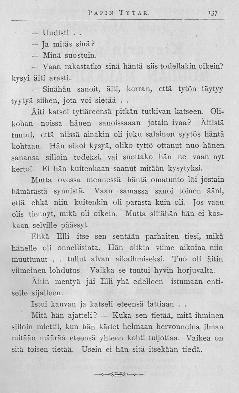 Uudisti Minä Vaan Sinähän Kuka Papin Tyt ä r 137 Ja mitäs sinä? suostuin rakastatko sinä häntä siis todellakin oikein?