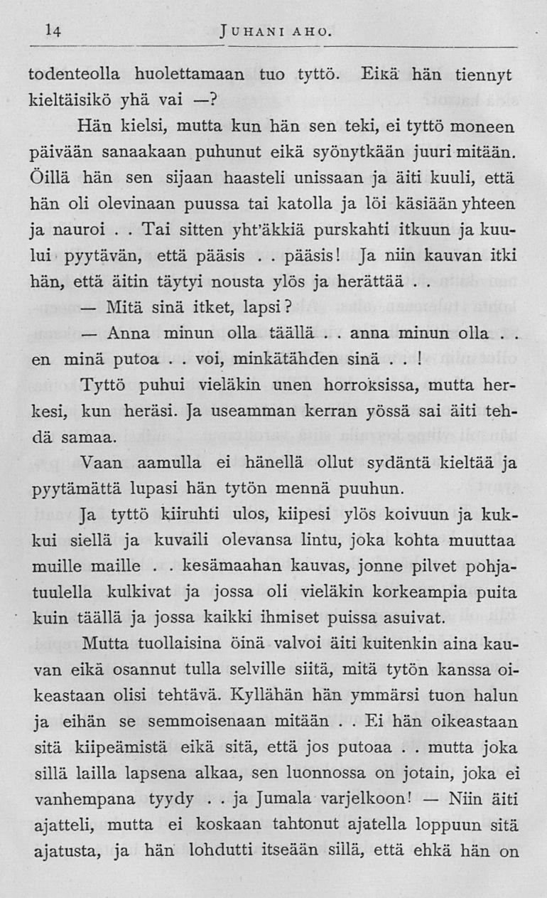 Mitä Anna voi, anna mutta Niin 14 J UHANI AHO todenteolla huolettamaan tuo tyttö EiKä hän tiennyt kieltäisikö yhä vai?