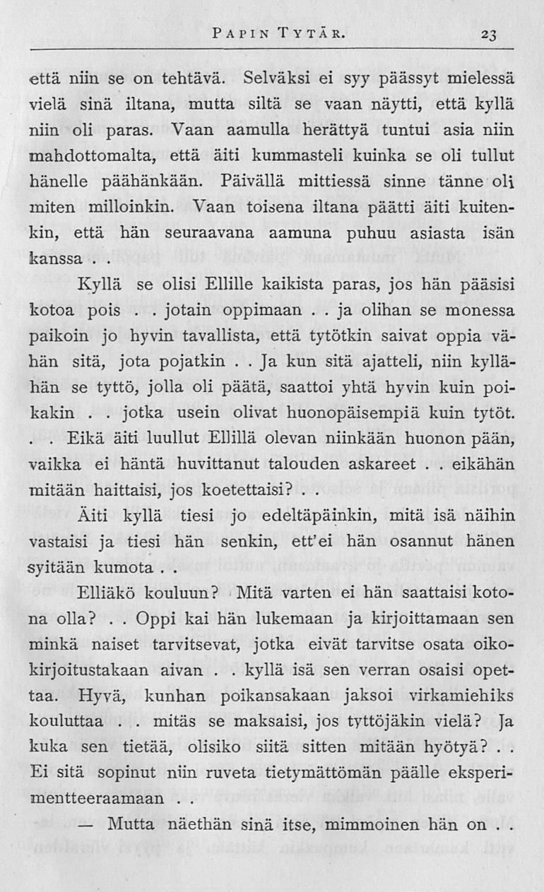 Mutta Papin Tytär 23 että niin se on tehtävä Selväksi ei syy päässyt mielessä vielä sinä iltana, mutta siltä se vaan näytti, että kyllä niin oli paras Vaan aamulla herättyä tuntui asia niin