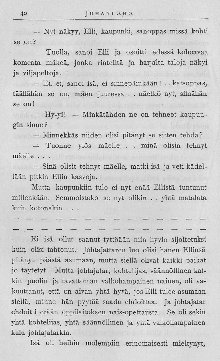 Tuolla, Ei Hy-yi! Sinä Minkätähden yhtä 40 Juhani Aho Nyt näkyy, Elli, kaupunki, sanoppas missä kohti se on?