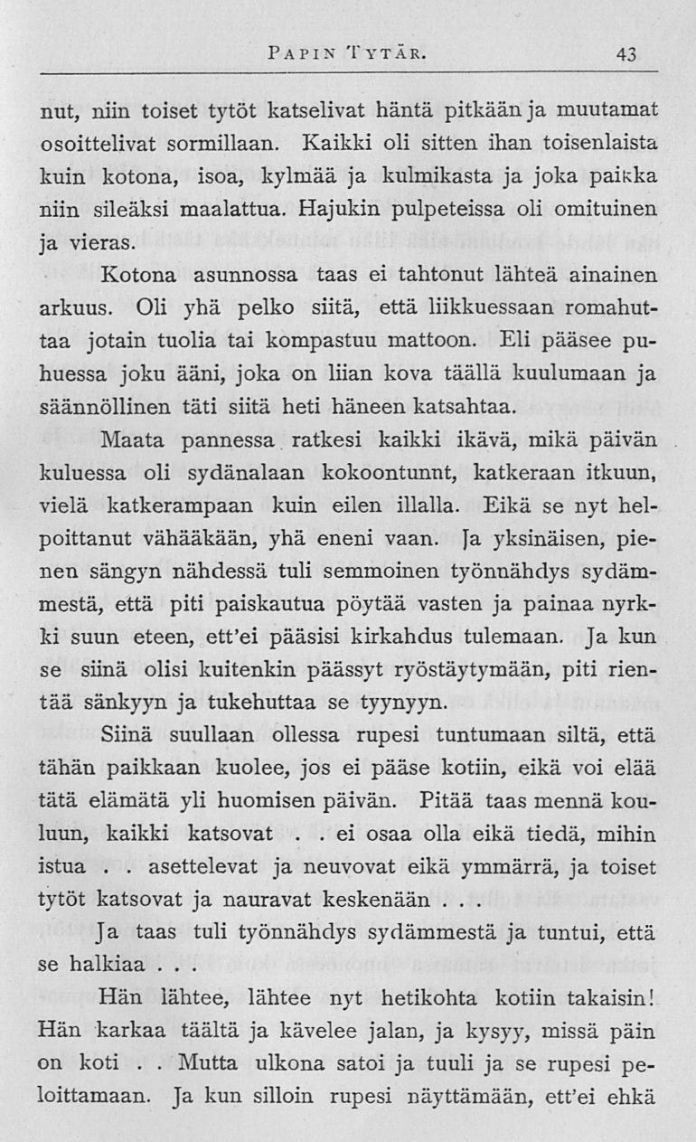 Papin Tytär 43 nut, niin toiset tytöt katselivat häntä pitkään ja muutamat osoittelivat sormillaan Kaikki oli sitten ihan toisenlaista kuin kotona, isoa, kylmää ja kulmikasta ja joka pakka niin