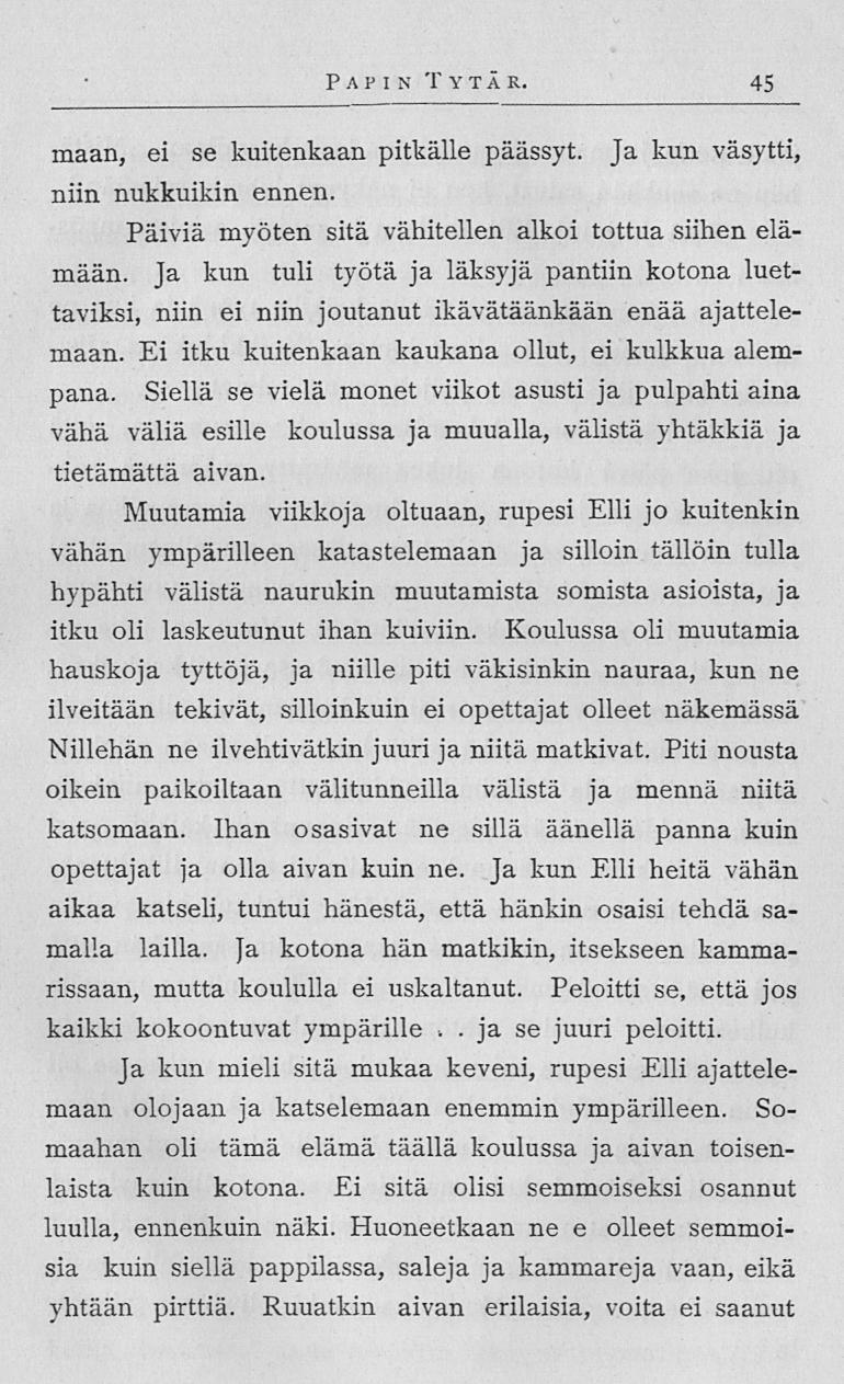 Papin T yt ä r 45 maan, ei se kuitenkaan pitkälle päässyt Ja kun väsytti, niin nukkuikin ennen Päiviä myöten sitä vähitellen alkoi tottua siihen elämään Ja kun tuli työtä ja läksyjä pantiin kotona