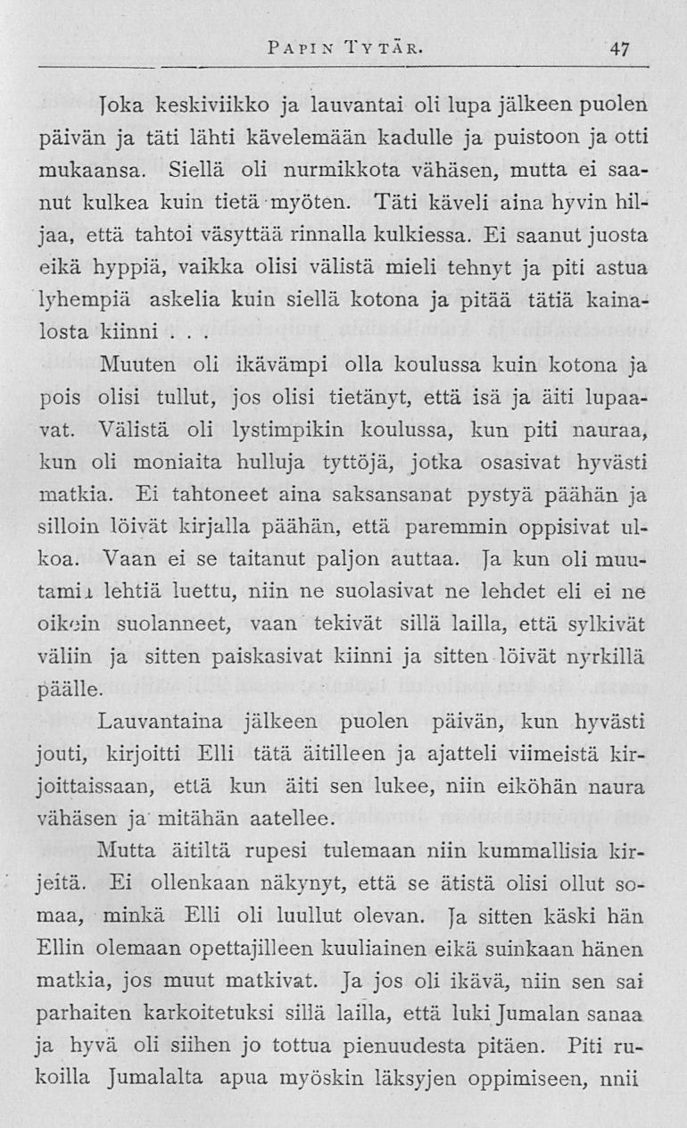 Papi n Ty tär 47 Joka keskiviikko ja lauvantai oli lupa jälkeen puolen päivän ja täti lähti kävelemään kadulle ja puistoon ja otti mukaansa Siellä oli nurmikkota vähäsen, mutta ei saanut kulkea kuin