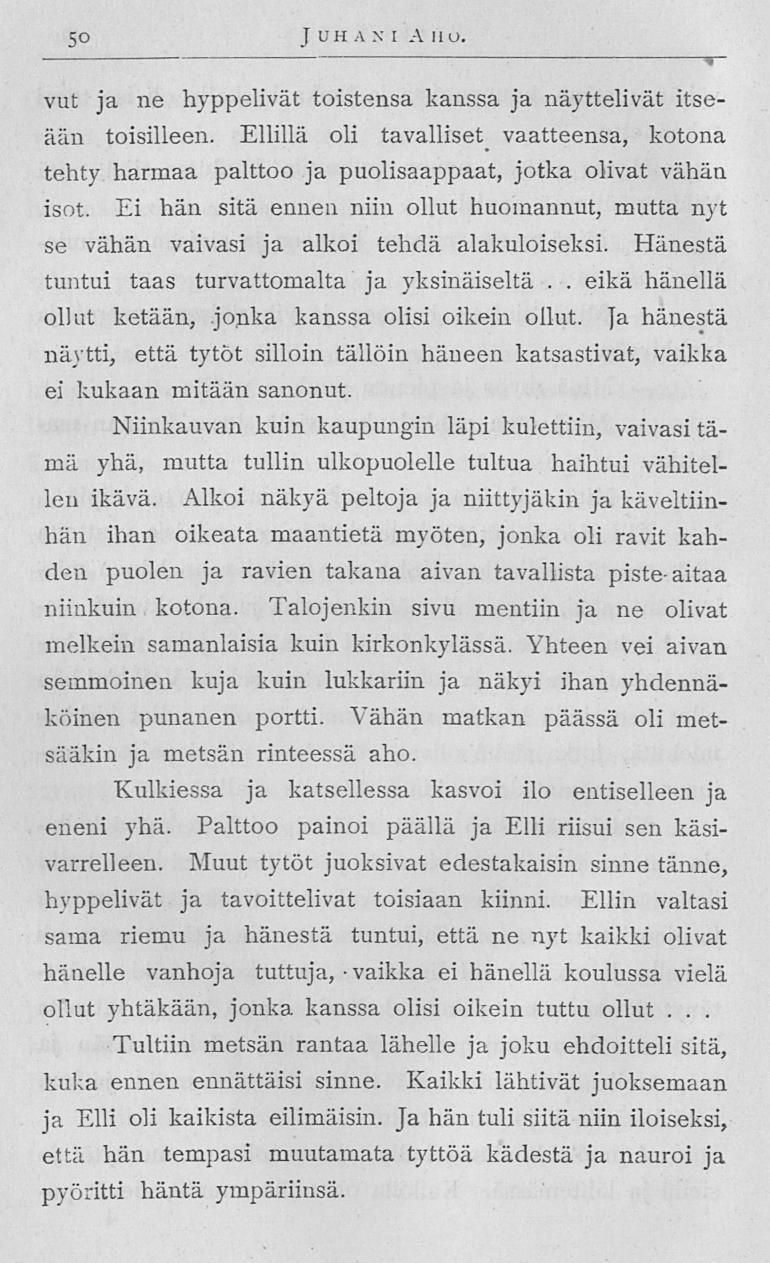 50 J uh a n I A no vut ja ne hyppelivät toistensa kanssa ja näyttelivät itseään toisilleen Ellillä oli tavalliset vaatteensa, kotona tehty harmaa palttoo ja puolisaappaat, jotka olivat vähän isot Ei