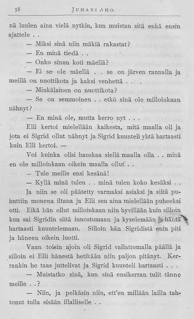 Miksi En Onko Ei Minkälainen Muistatko Niin, 58 Juhani Ah o nä luulen aina vielä nytkin, kun muistan sitä enkä ensin ajattele sinä niin mäkiä rakastat? minä tiedä sinun koti mäellä?