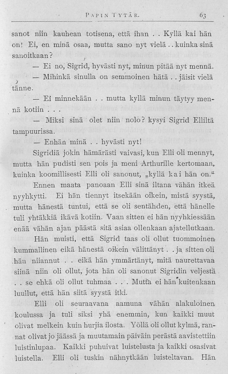 Ei Mihinkä Miksi Enhän Mutta kuinka PA P I _N T YT Ä R 63 sanot niin kauhean totisena, että ihan Kyllä kai hän on! Ei, en minä osaa, mutta sano nyt vielä sinä sanoitkaan?