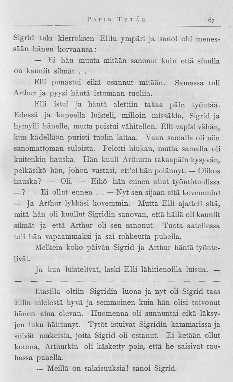 ? Ja Ei Ei Meillä Oli Eikö Nyt PAP I N TYT Ä R 6 7 Sigrid teki kierroksen Ellin ympäri ja sanoi ohi menessään hänen korvaansa: hän muuta mitään sanonut kuin että sinulla on kauniit silmät Elli