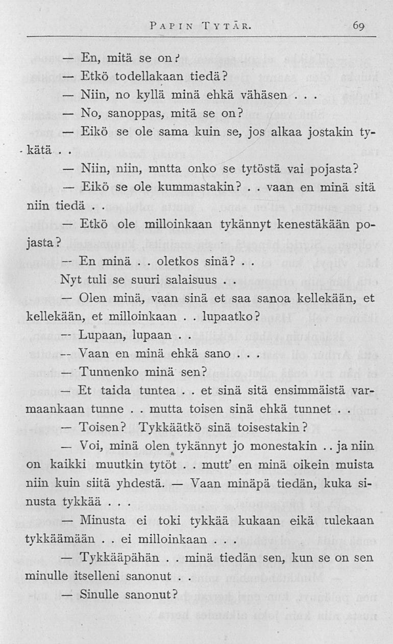 En, Etkö Niin, No, Eikö Niin, Eikö Etkö En Olen Lupaan, Vaan Tunnenko Et Toisen? Voi, Minusta Tykkääpähän Sinulle oletkos Vaan minä et Papin Tyt ä r 69 mitä se on t todellakaan tiedä?