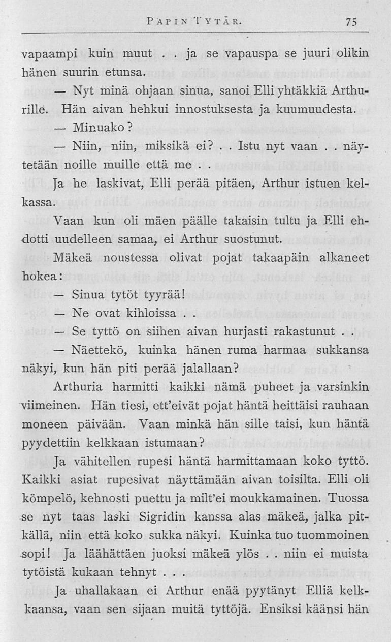 Nyt Minuako Niin, -- Sinua Ne Se Näettekö, Papin Tytär 75 vapaampi kuin muut ja se vapauspa se juuri olikin hänen suurin etunsa minä ohjaan sinua, sanoi Elli yhtäkkiä Arthurille Hän aivan hehkui