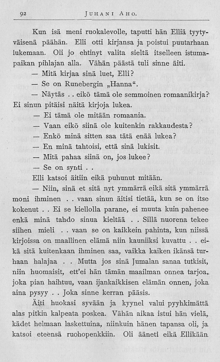 Mitä Se Näytäs Ei Vaan Enkö En Mitä Se Niin, vaan eikö Mutta 92 Juhani Aho Kun isä meni ruokalevolle, taputti hän Elliä tyytyväisenä päähän Elli otti kirjansa ja poistui puutarhaan lukemaan Oli jo