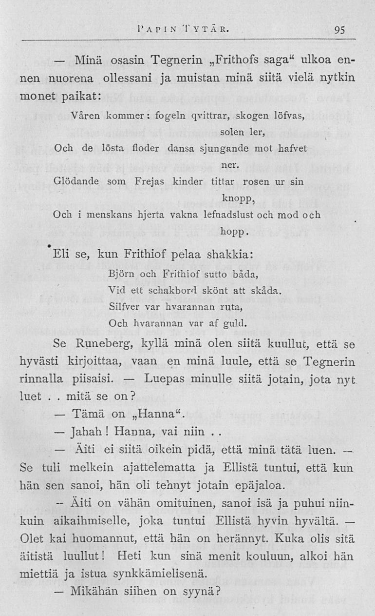 Minä Tämä Jahah Äiti Äiti Mikähän Luepas Patin Ty t ä r 95 osasin Tegnerin Frithofs saga" ulkoa ennen nuorena ollessani ja muistan minä siitä vielä nytkin monet paikat: Våren kommer : fog-eln