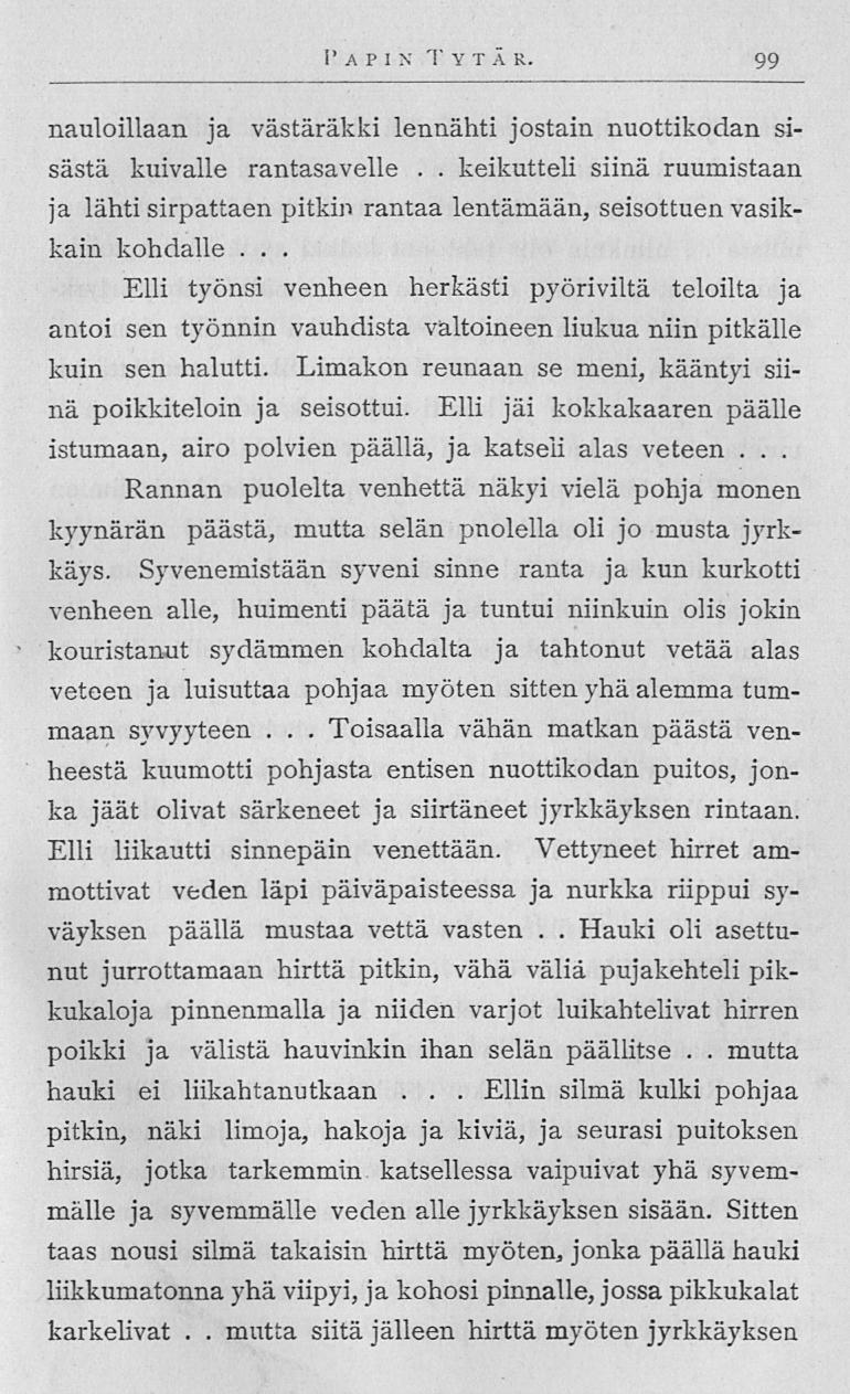 mutta I'apin T v t ä r 99 nauloillaan ja västäräkki lennähti jostain nuottikodan sisästä kuivalle rantasavelle keikutteli siinä ruumistaan ja lähti sirpattaen pitkin rantaa lentämään, seisottuen