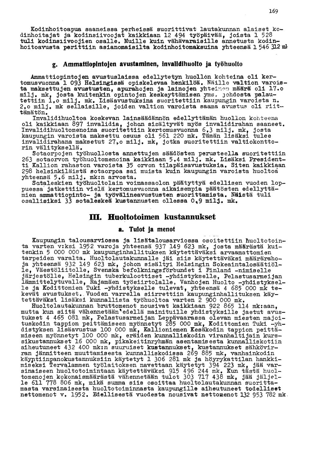 Kodinhoitoapua saaneissa perheissä suorittivat lautakunnan alaiset kodinhoitajat ja kodinsiivoojat kaikkiaan 2 494 työpäivää, joista 528 tuli kodinsiivoojien osalle.
