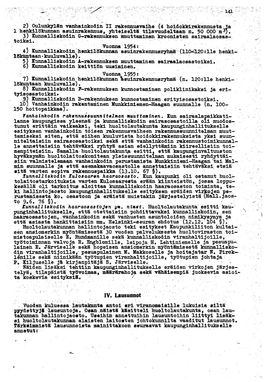 ^ ' - - 4 2) Oulunkylän vanhainkodin II rakennusvaihe (4 hoidokklrakennusta Ja henklrlökuiman asuinrakénnus, yhteiseltä tilavaudeltaati ä. 50 00Ó m?). ) Kunnalliskodin G-rakennuksen muuttaminen kroonisten sairaalaosastoiksi.