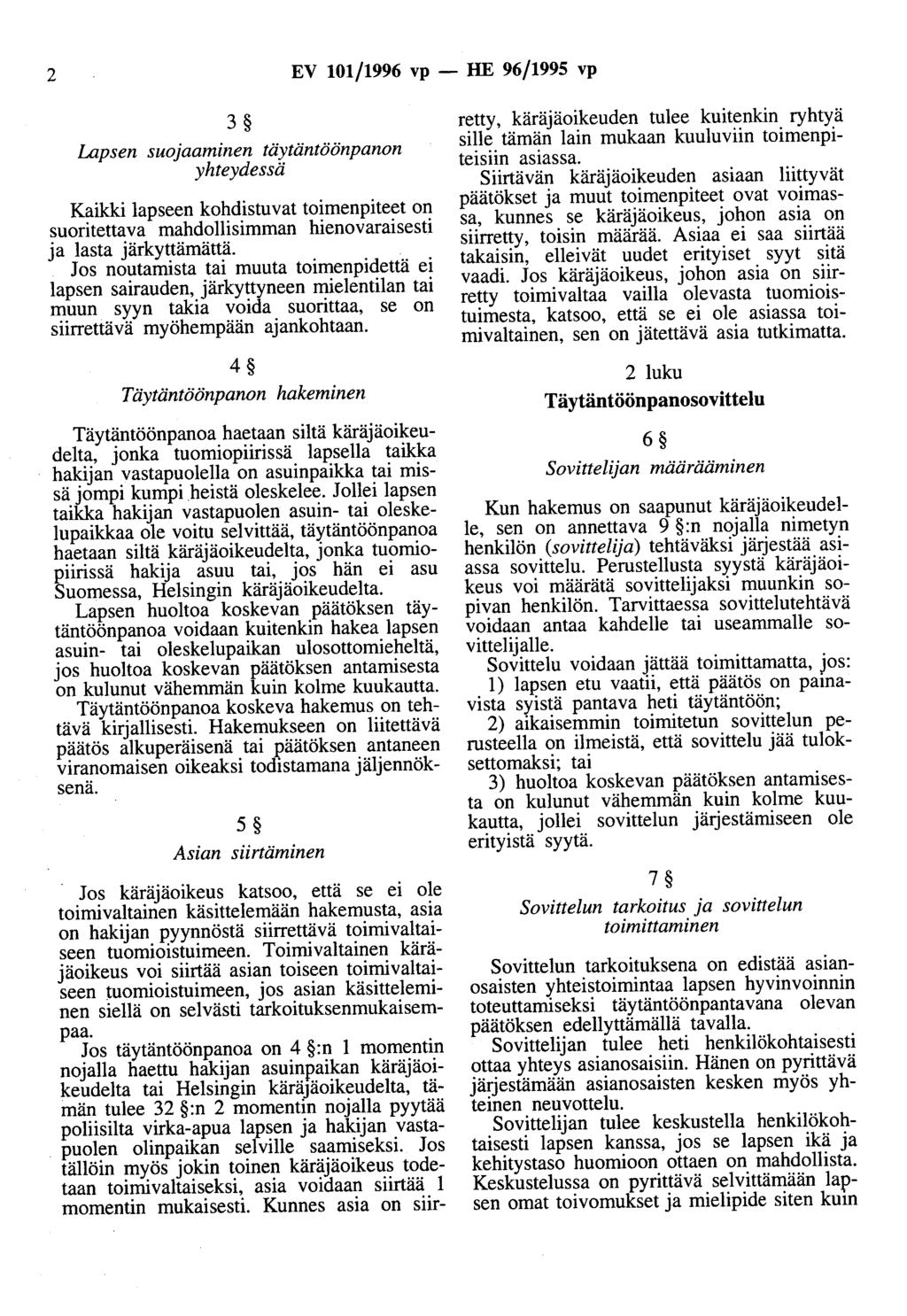 2 EV 101/1996 vp - HE 96/1995 vp 3 Lapsen suojaaminen täytäntöönpanon yhteydessä Kaikki lapseen kohdistuvat toimenpiteet on suoritettava mahdollisimman hienovaraisesti ja lasta järkyttämättä.