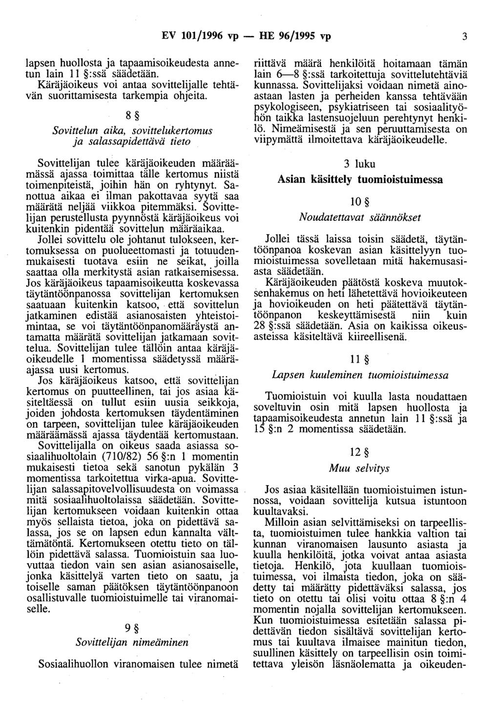 EV 101/1996 vp - HE 96/1995 vp 3 lapsen huollosta ja tapaaruisoikeudesta annetun lain 11 :ssä säädetään. Käräjäoikeus voi antaa sovittelijalle tehtävän suorittamisesta tarkempia ohjeita.