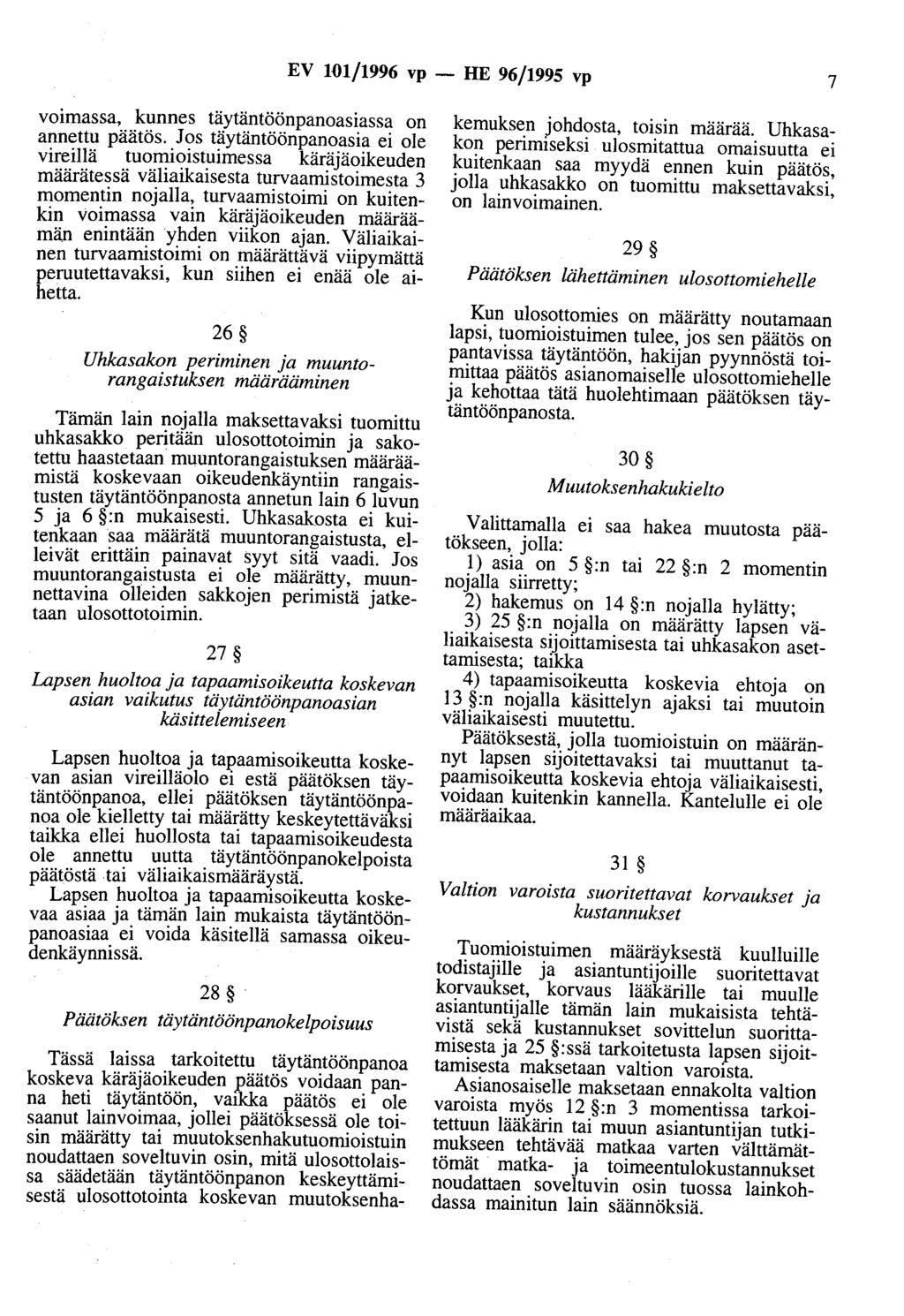 EV 101/1996 vp - HE 96/1995 vp 7 voimassa, kunnes täytäntöönpanoasiassa on annettu päätös.