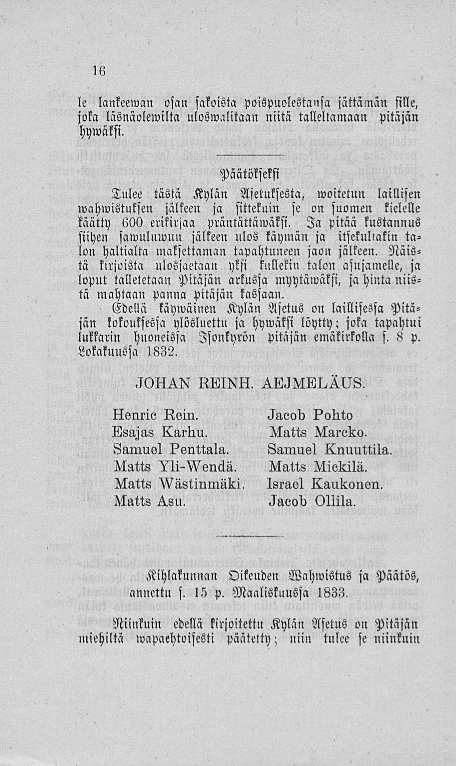 le lankeewan osan sakoista poispuolestansa jättämän sille, joka läsnäolewilta uloswalitaan niitä talleltamaan pitäjän hywäksi.