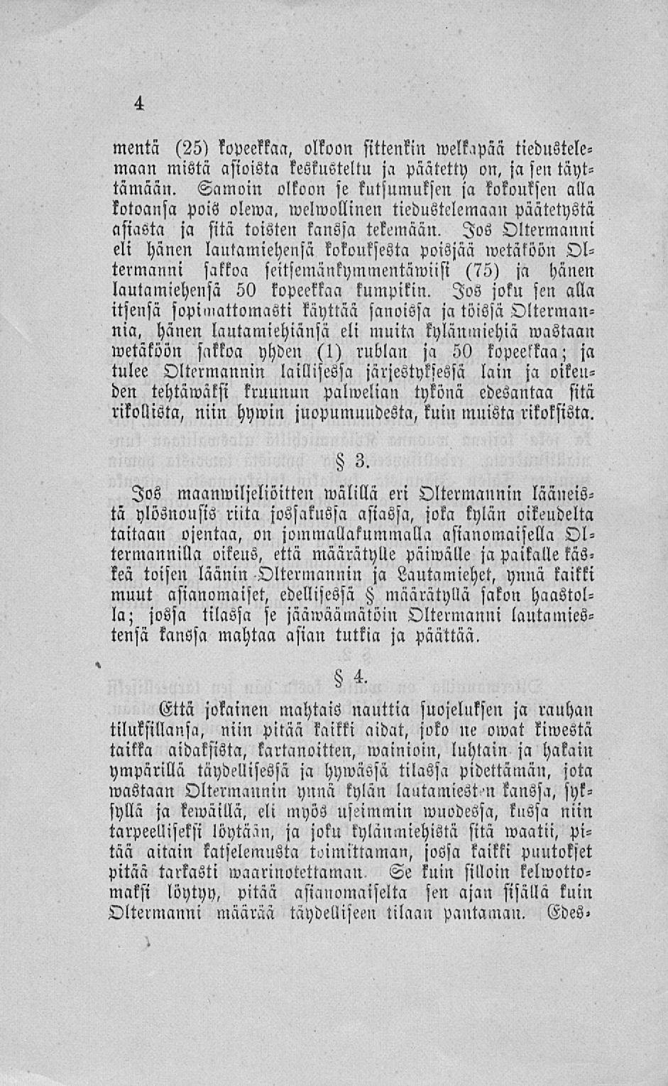 mentä (25) kopeekkaa, olkoon sittenkin welk>ipää tiedustelemaan mistä asioista keskusteltu ja päätetty on, ja sen täyttämään. Samoin olkoon se kutsumuksen ja kokouksen alla kotoansa pois olewa.