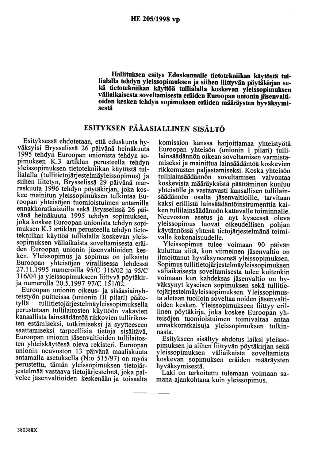 HE 205/1998 vp Hallituksen esitys Eduskunnalle tietotekniikan käytöstä tullialalla tehdyn yleissopimuksen ja siihen liittyvän pöytäkhjan sekä tietotekniikan käyttöä tullialalla koskevan