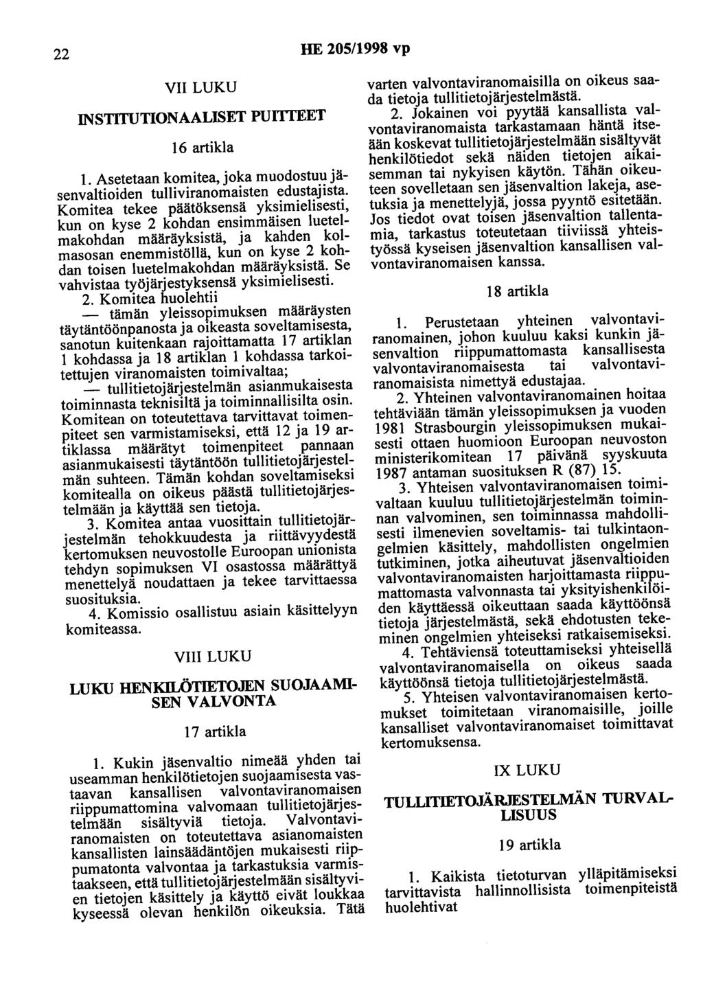 22 HE 205/1998 vp VII LUKU INSTITUTIONAALISET PUI'ITEET 16 artikla 1. Asetetaan komitea, joka muodostuu jäsenvaltioiden tulliviranomaisten edustajista.
