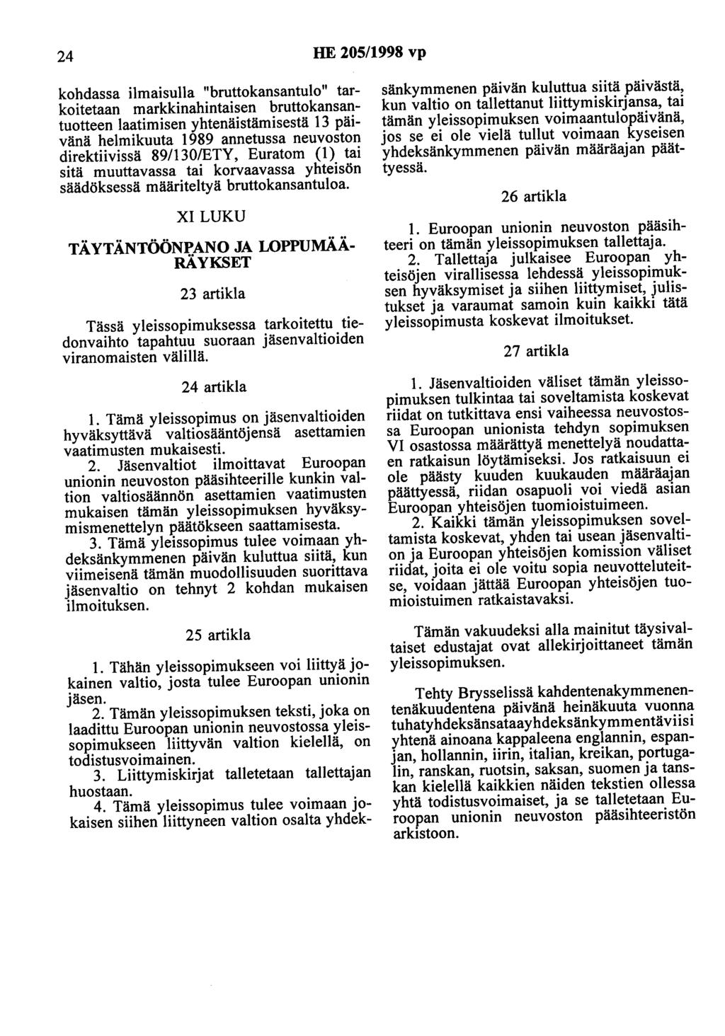 24 HE 205/1998 vp kohdassa ilmaisulla "bruttokansantulo" tarkoitetaan markkinahintaisen bruttokansantuotteen laatimisen yhtenäistämisestä 13 päivänä helmikuuta 1989 annetussa neuvoston direktiivissä