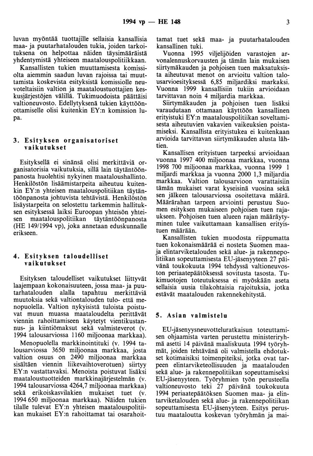 1994 vp - HE 148 3 luvan myöntää tuottajille sellaisia kansallisia maa- ja puutarhatalouden tukia, joiden tarkoituksena on helpottaa näiden täysimääräistä yhdentymistä yhteiseen maatalouspolitiikkaan.