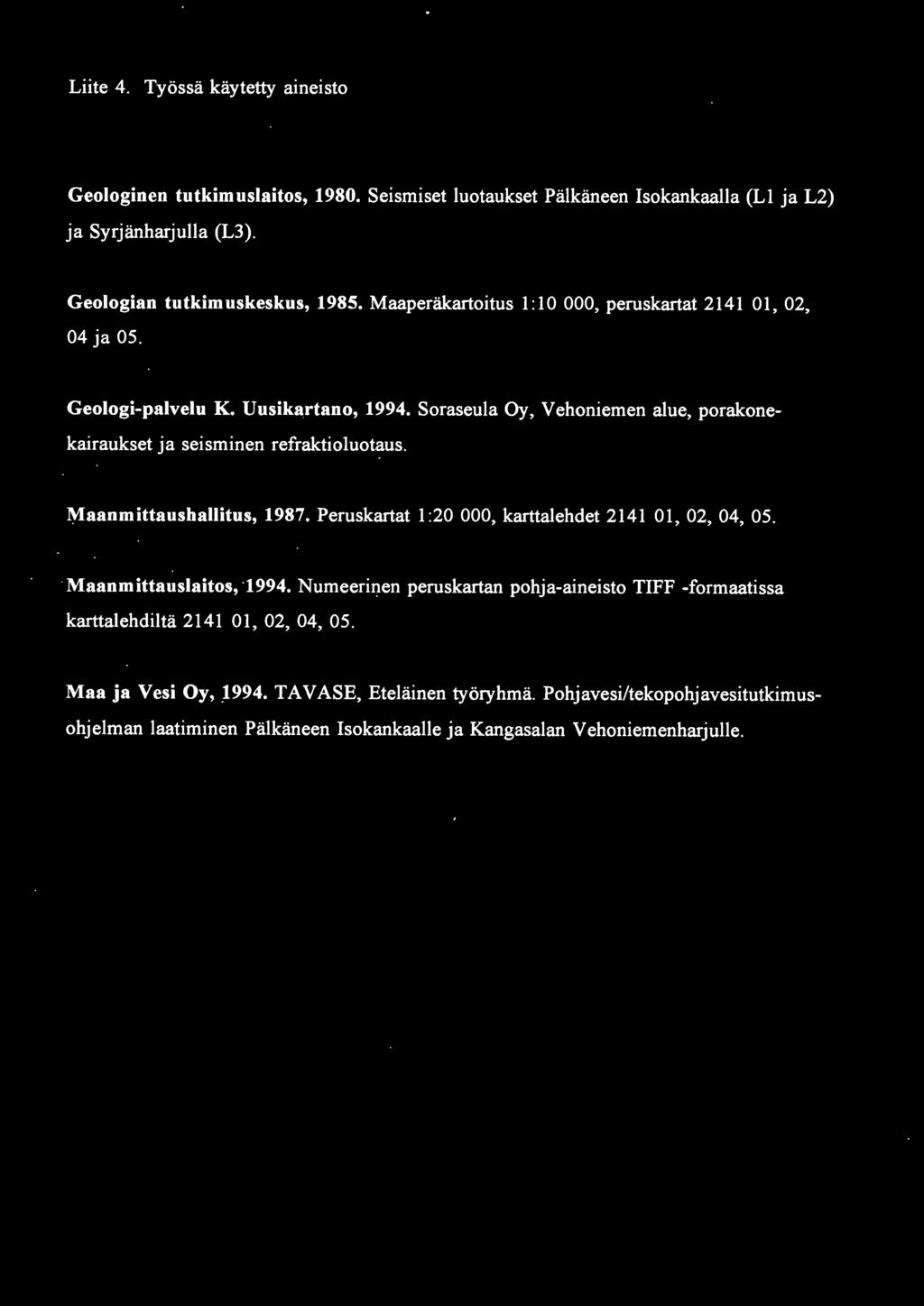 Soraseula Oy, Vehoniemen alue, porakonekairaukset ja seisminen refraktioluotaus. ~aanmittaushallitus, 1987. Peruskartat 1:20 000, karttalehdet 2141 01, 02, 04, 05.