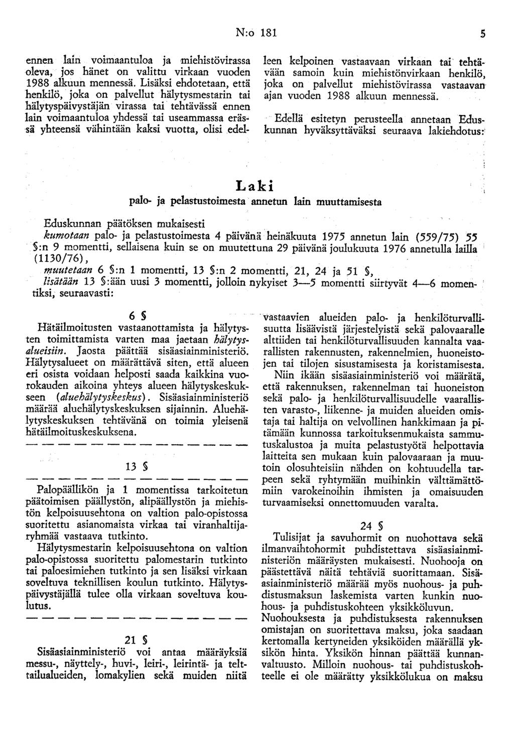 N:o 181 5 ennen lain voimaantuloa ja miehistövirassa oleva, jos hänet on valittu virkaan vuoden 1988 alkuun mennessä.