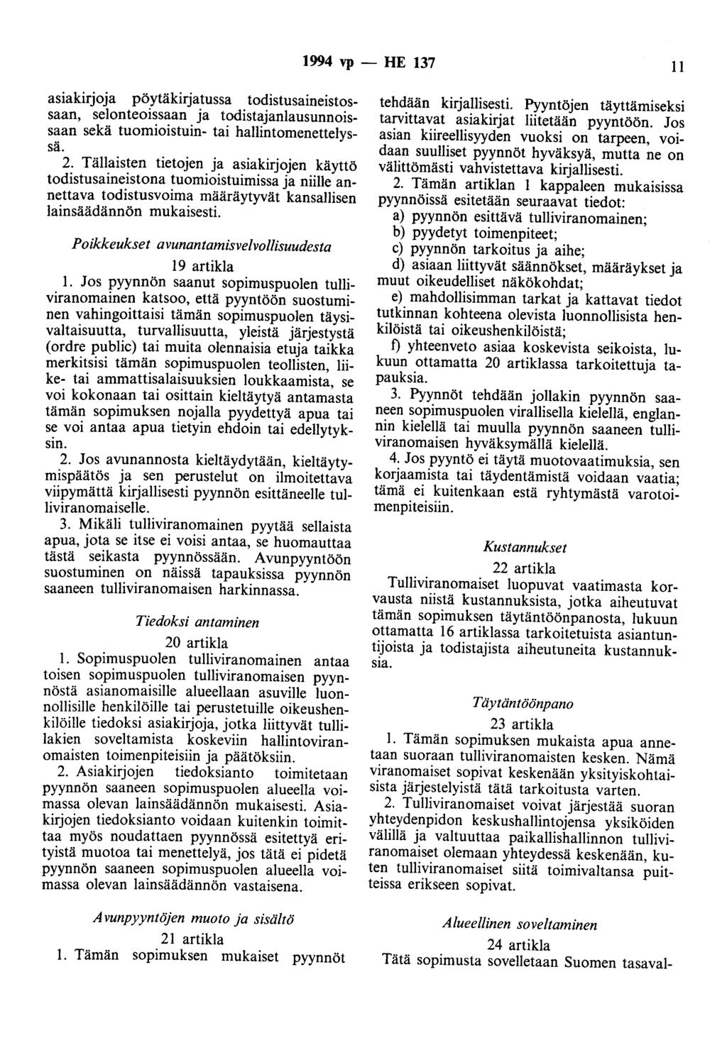 1994 vp- HE 137 II asiakirjoja pöytäkirjatussa todistusaineistossaan, selonteoissaan ja todistajanlausunnoissaan sekä tuomioistuin- tai hallintomenettelyssä. 2.