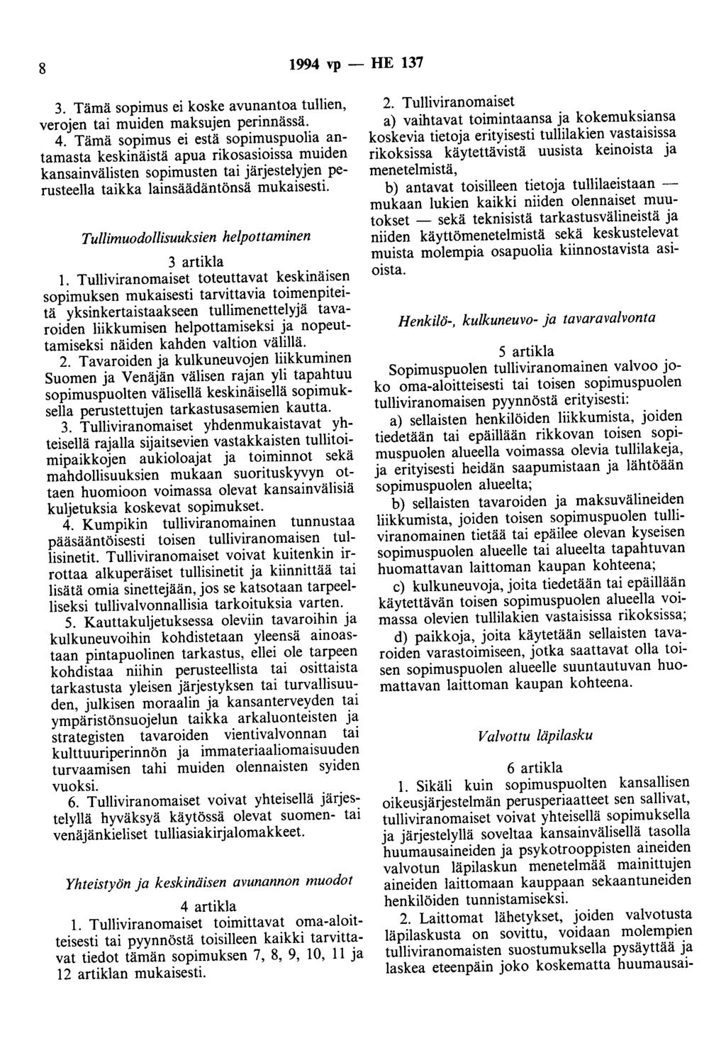 8 1994 vp - HE 137 3. Tämä sopimus ei koske avunantoa tullien, verojen tai muiden maksujen perinnässä. 4.