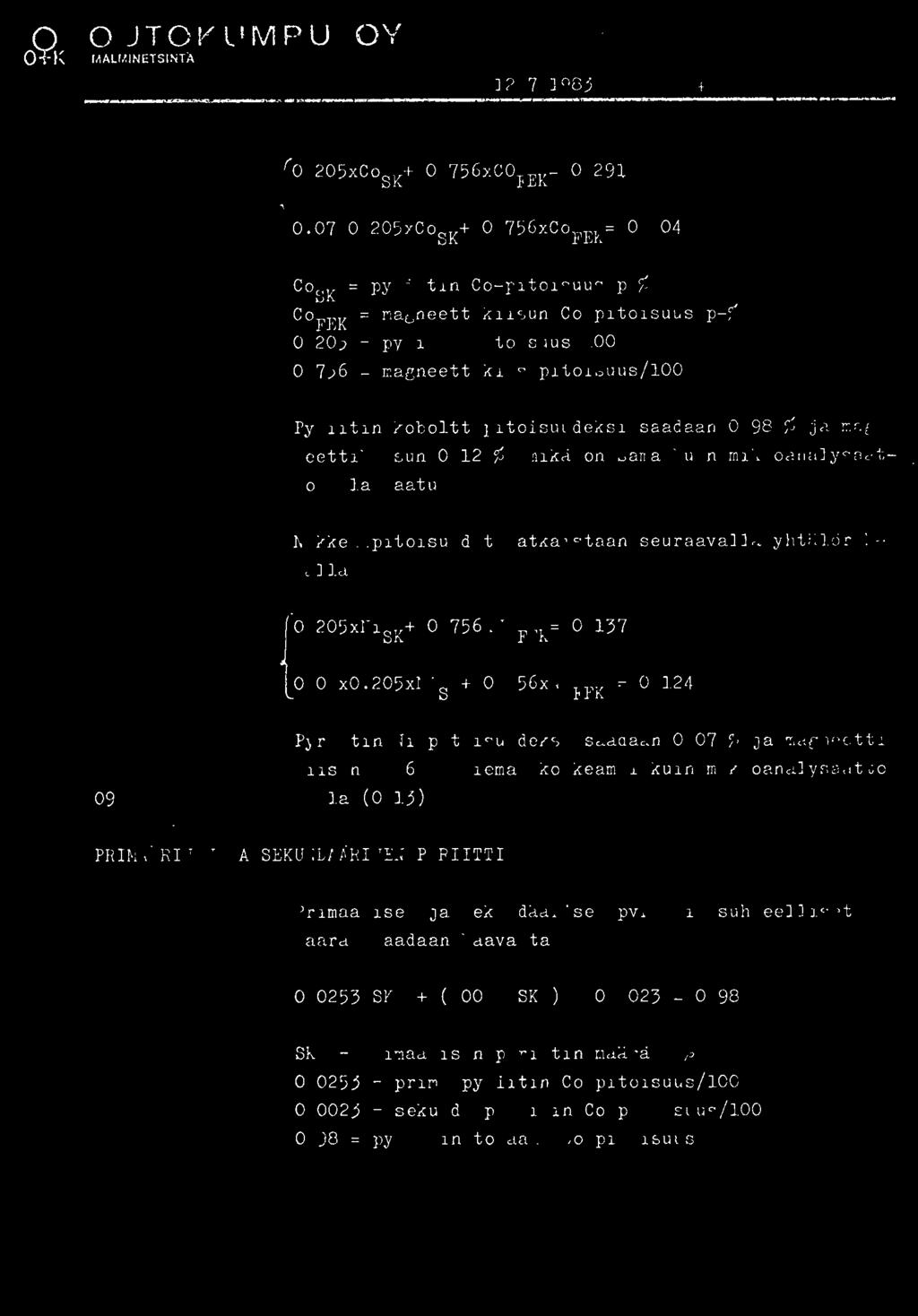 OUTOKUMPU OY OQK MALIAINETSINTX 12.7.1983 4 (0.205xCoSK+0.756xCOFEK=0.291 s0.07x0.205xcosk+0.756xcofek=0.104 CoSK= pyriitin Co-pitoisuusp-% C FEK = magneettikiisunco-pitoisuusp-% 0.