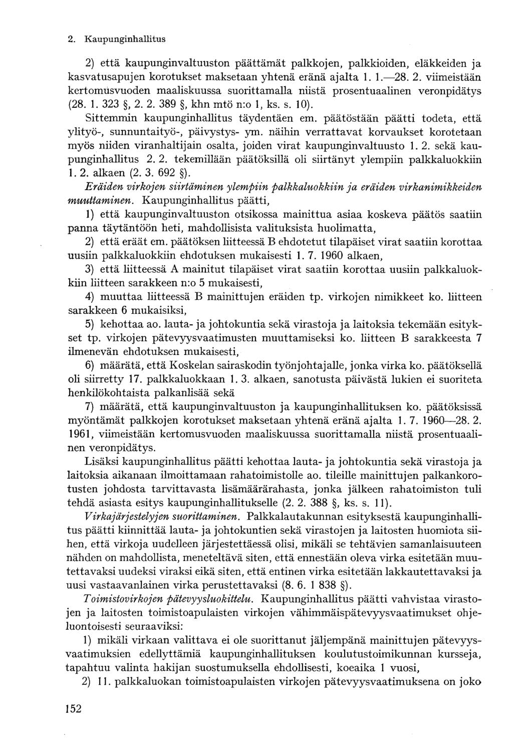 2) että kaupunginvaltuuston päättämät palkkojen, palkkioiden, eläkkeiden ja kasvatusapujen korotukset maksetaan yhtenä eränä ajalta 1. 1. 28