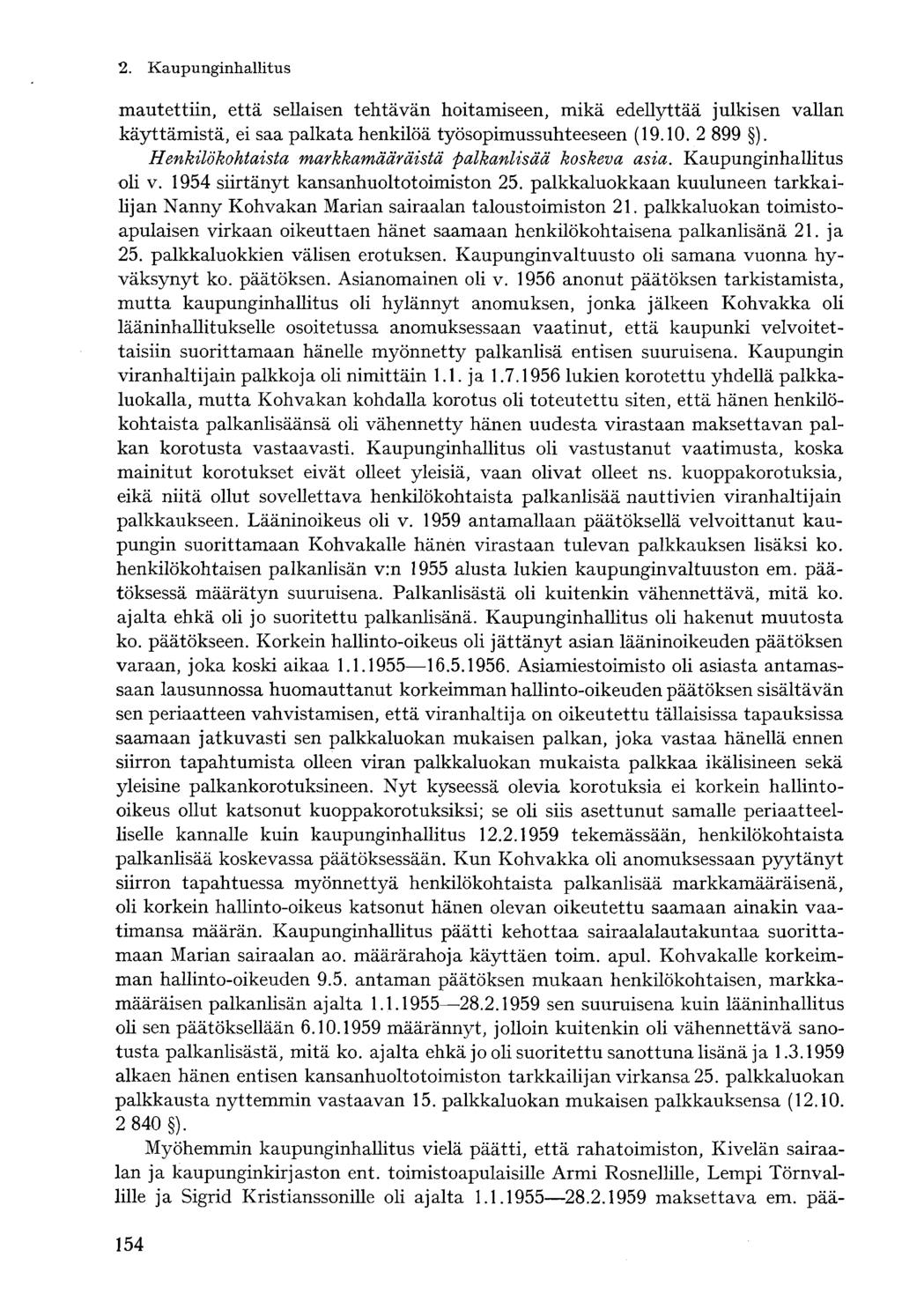 mautettiin, että sellaisen tehtävän hoitamiseen, mikä edellyttää julkisen vallan käyttämistä, ei saa palkata henkilöä työsopimussuhteeseen (19.10. 2 899 ).