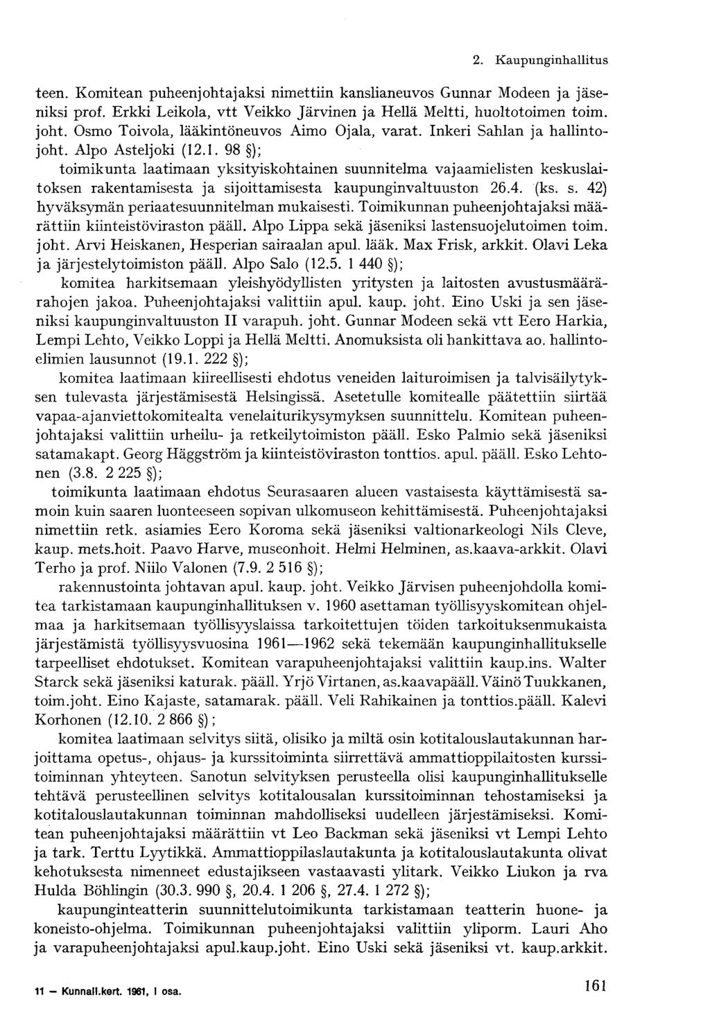 teen. Komitean puheenjohtajaksi nimettiin kanslianeuvos Gunnar Modeen ja jäseniksi prof. Erkki Leikola, vtt Veikko Järvinen ja Hellä Meltti, huoltotoimen toim. joht.