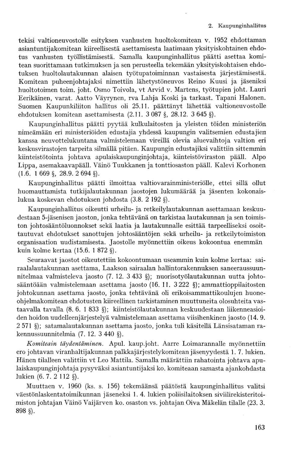 tekisi valtioneuvostolle esityksen vanhusten huoltokomitean v. 1952 ehdottaman asiantuntijakomitean kiireellisestä asettamisesta laatimaan yksityiskohtainen ehdotus vanhusten työllistämisestä.