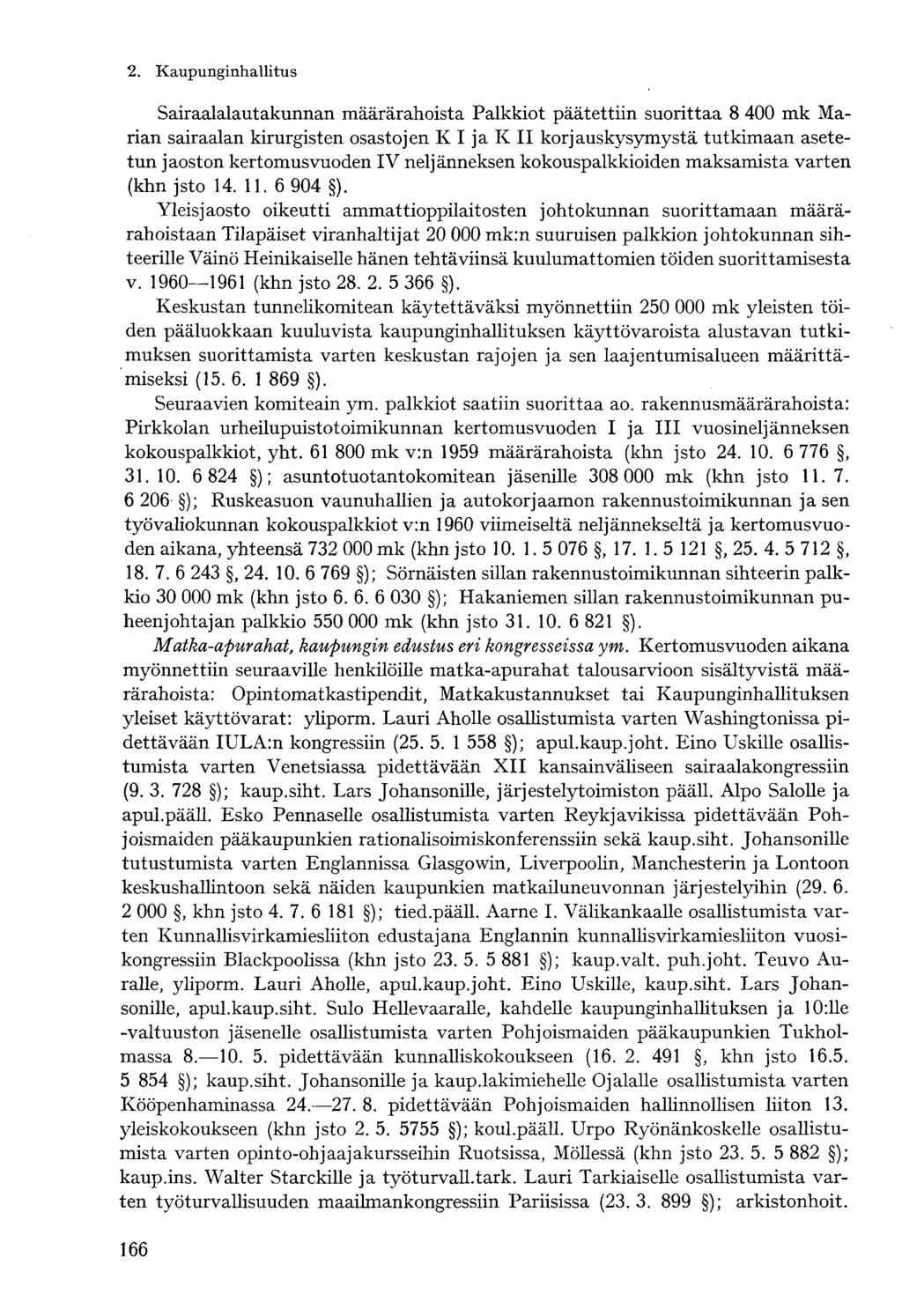 Sairaalalautakunnan määrärahoista Palkkiot päätettiin suorittaa 8 400 mk Marian sairaalan kirurgisten osastojen K I ja K II korjauskysymystä tutkimaan asetetun jaoston kertomusvuoden IV neljänneksen