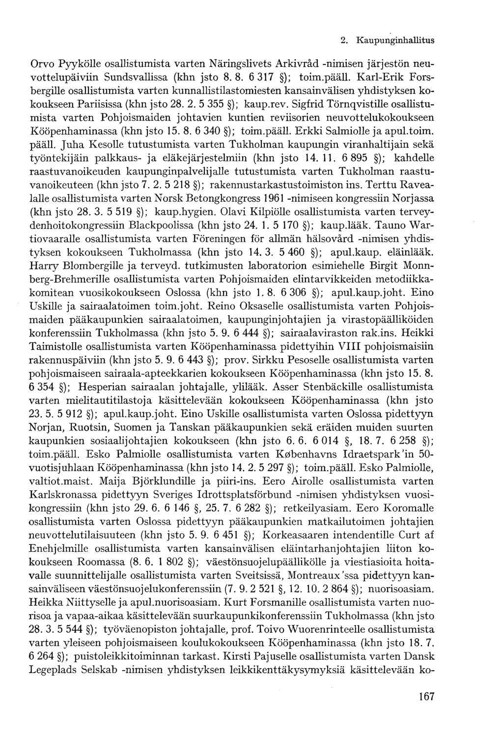 Orvo Pyykölle osallistumista varten Näringslivets Arkivråd -nimisen järjestön neuvottelupäiviin Sundsvallissa (khn jsto 8. 8. 6 317 ); toim.pääll.