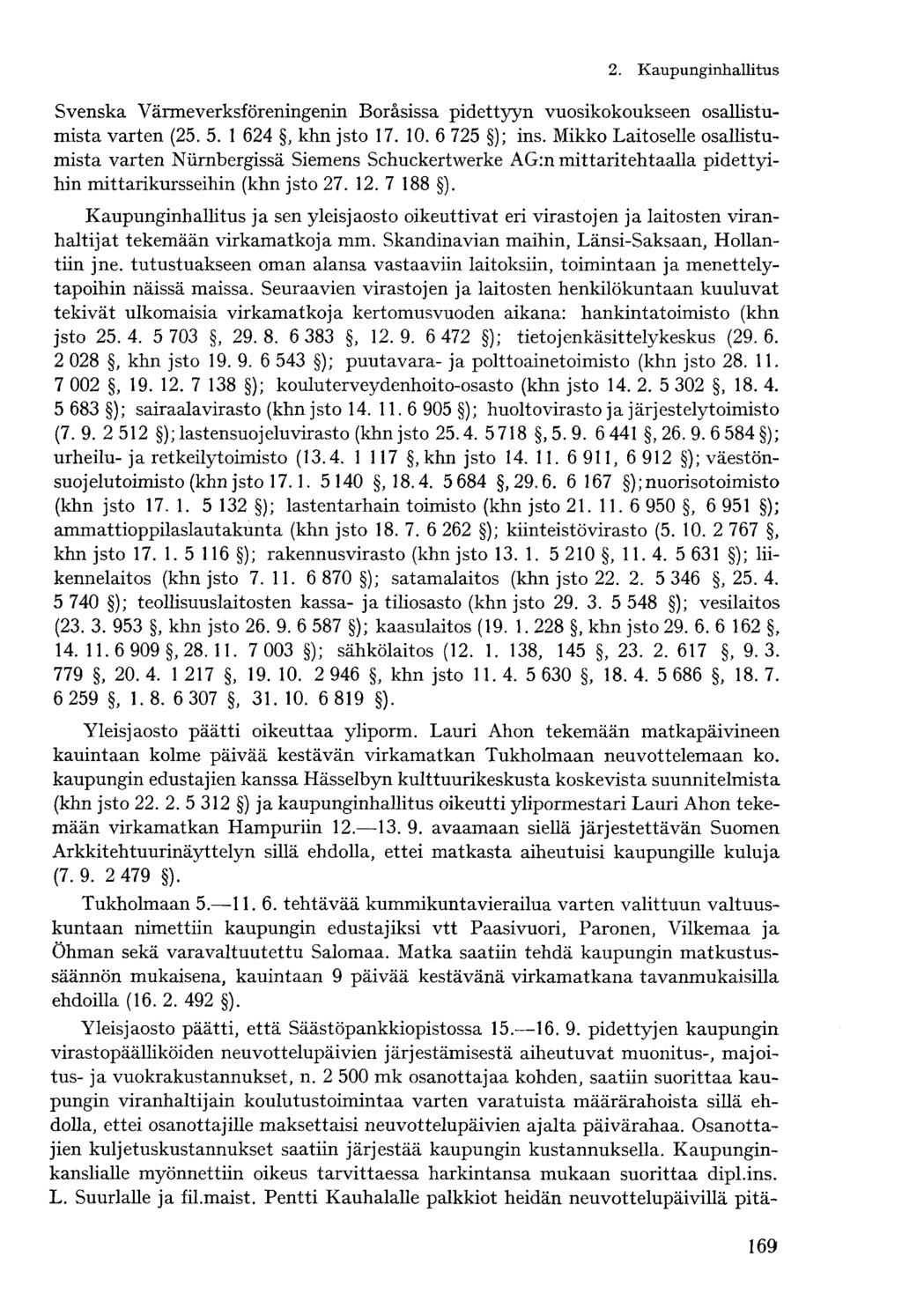 Svenska Värmeverksföreningenin Boräsissa pidettyyn vuosikokoukseen osallistumista varten (25. 5. 1 624, khn jsto 17. 10. 6 725 ); ins.