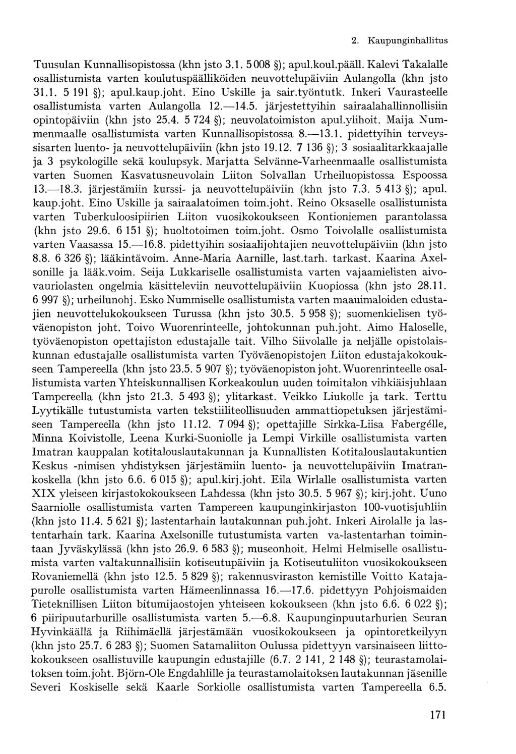 Tuusulan Kunnallisopistossa (khn jsto 3.1. 5008 ); apul.koul.pääll. Kalevi Takalalle osallistumista varten koulutuspäälliköiden neuvottelupäiviin Aulangolla (khn jsto 31.1. 5 191 ); apul.kaup.joht.