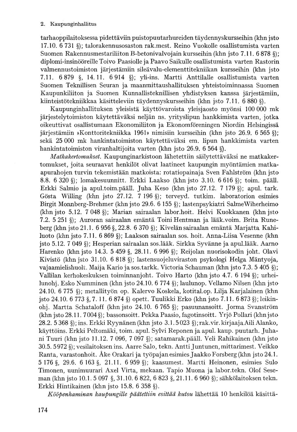 tarhaoppilaitoksessa pidettäviin puistopuutarhureiden täydennyskursseihin (khn jsto 17.10. 6 731 ); talorakennusosaston rak.mest.