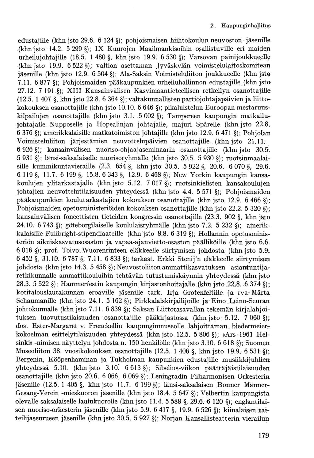 2. Kaupunginhallitus edustajille (khn jsto 29.6. 6 124 ); pohjoismaisen hiihtokoulun neuvoston jäsenille (khn jsto 14.2. 5 299 ); IX Kuurojen Maailmankisoihin osallistuville eri maiden urheilujohtajille (18.
