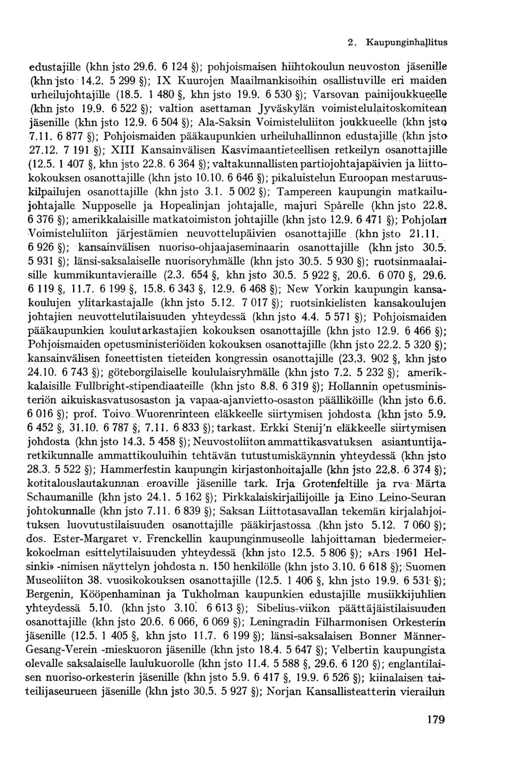 2. Kaupunginhallitus edustajille (khn jsto 29.6. 6 124 ); pohjoismaisen hiihtokoulun neuvoston jäsenille (khn jsto 14.2. 5 299 ); IX Kuurojen Maailmankisoihin osallistuville eri maiden urheilujohtajille (18.