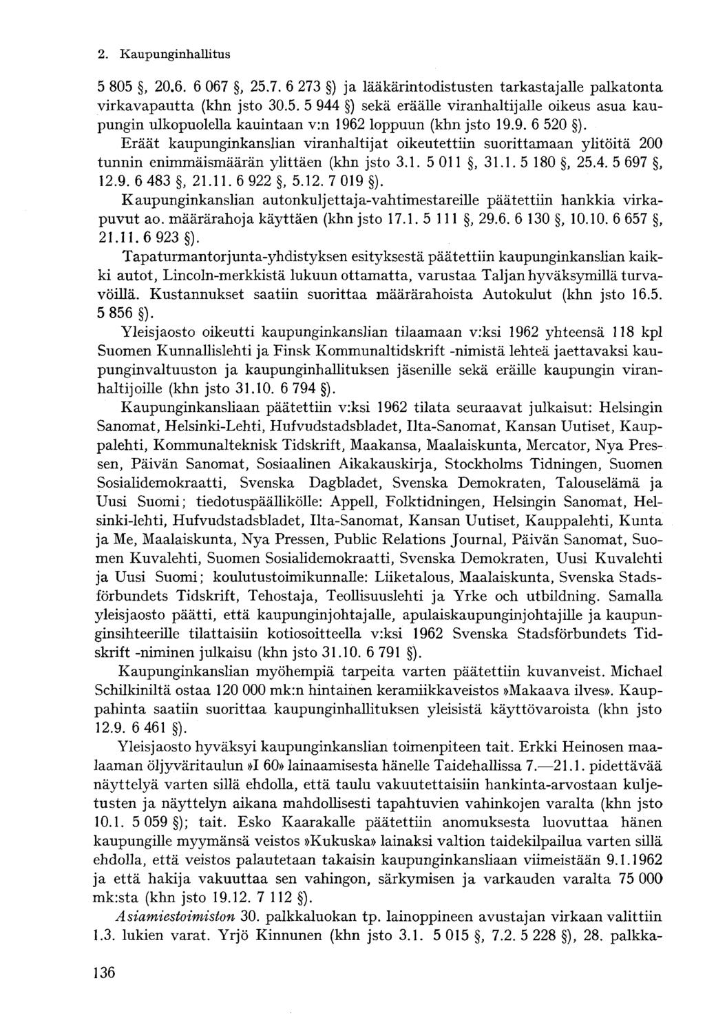 5 805, 20.6. 6 067, 25.7. 6 273 ) ja lääkärintodistusten tarkastajalle palkatonta virkavapautta (khn jsto 30.5. 5 944 ) sekä eräälle viranhaltijalle oikeus asua kaupungin ulkopuolella kauintaan v:n 1962 loppuun (khn jsto 19.