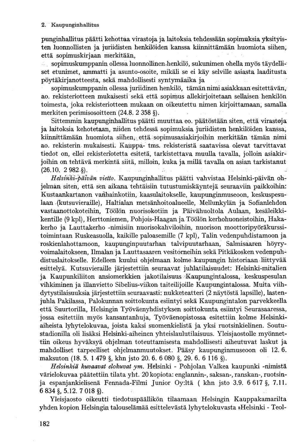 2. Kaupungin hallitus punginhallitus päätti kehottaa virastoja ja laitoksia tehdessään sopimmksia yksityisten luonnollisten ja juriidisten henkilöiden kanssa kiinnittämään huomiota siihen, että