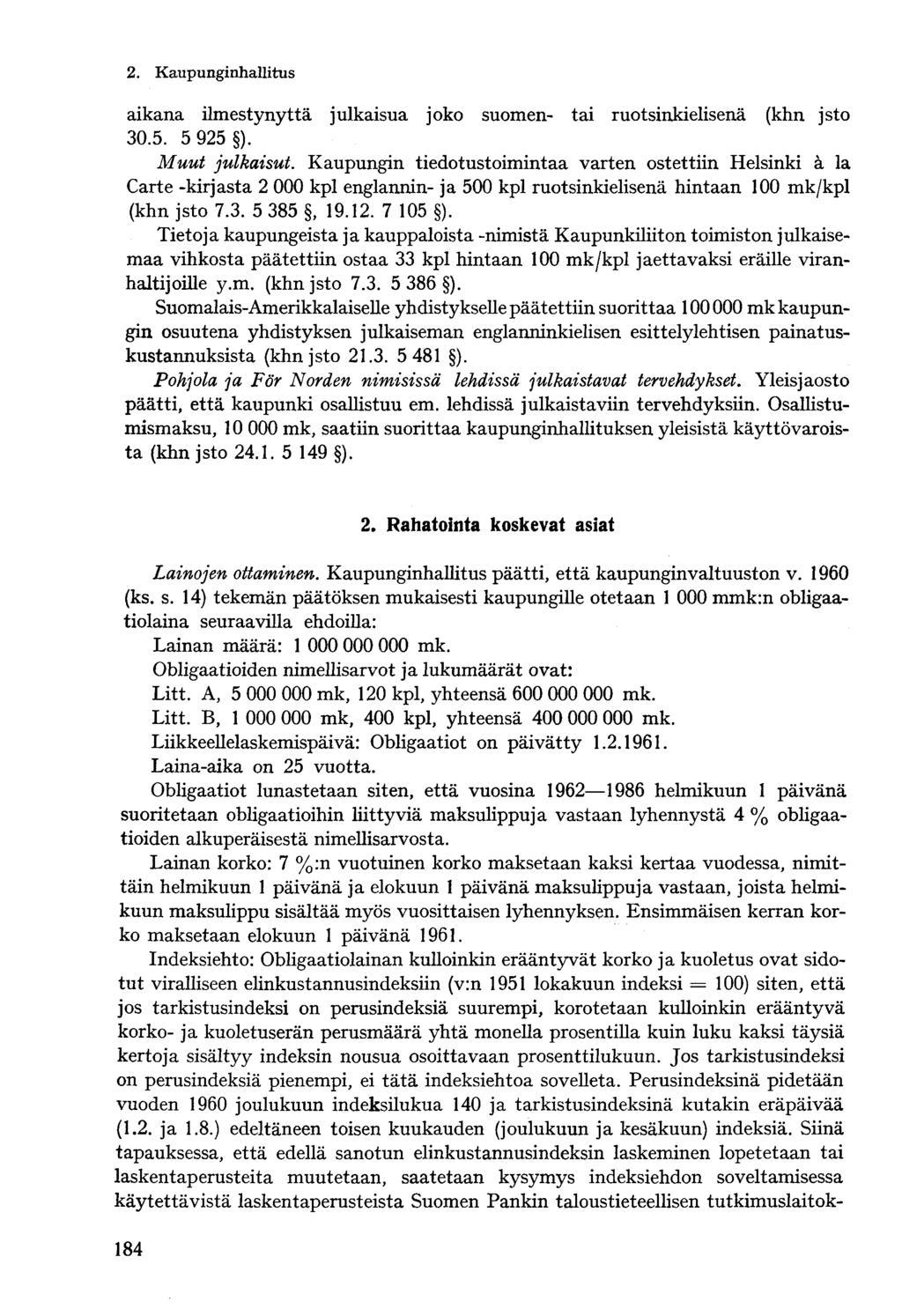 2. Kaupungin hallitus aikana ilmestynyttä julkaisua joko suomen- tai ruotsinkielisenä (khn jsto 30.5. 5 925 ). Muut julkaisut.