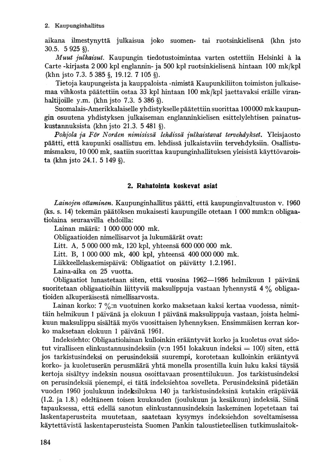 2. Kaupungin hallitus aikana ilmestynyttä julkaisua joko suomen- tai ruotsinkielisenä (khn jsto 30.5. 5 925 ). Muut julkaisut.
