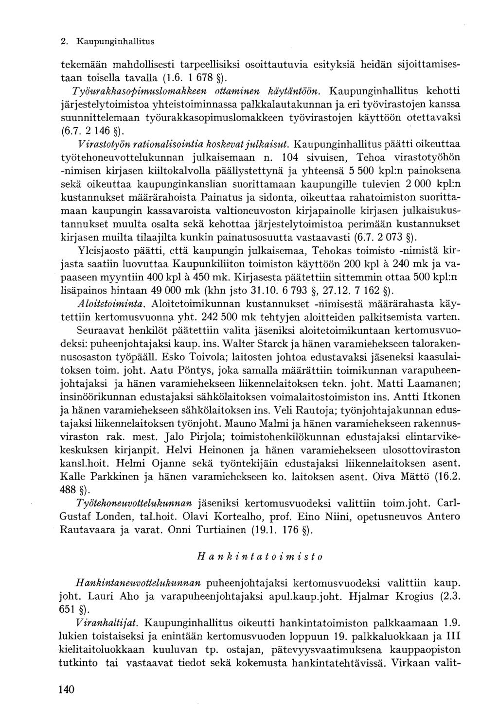 tekemään mahdollisesti tarpeellisiksi osoittautuvia esityksiä heidän sijoittamisestaan toisella tavalla (1.6. 1 678 ). Työurakkasopimuslomakkeen ottaminen käytäntöön.