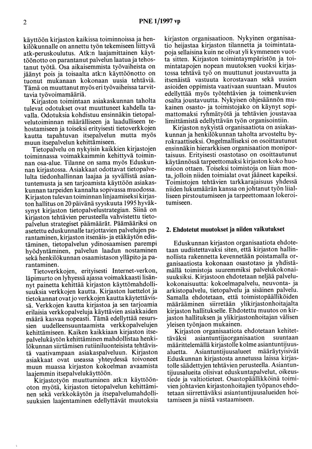 2 PNE 1/1997 vp käyttöön kirjaston kaikissa toiminnoissa ja henkilökunnalle on annettu työn tekemiseen liittyvä atk-peruskoulutus.